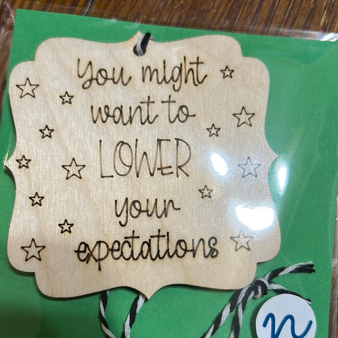 You might want to lower your expectations