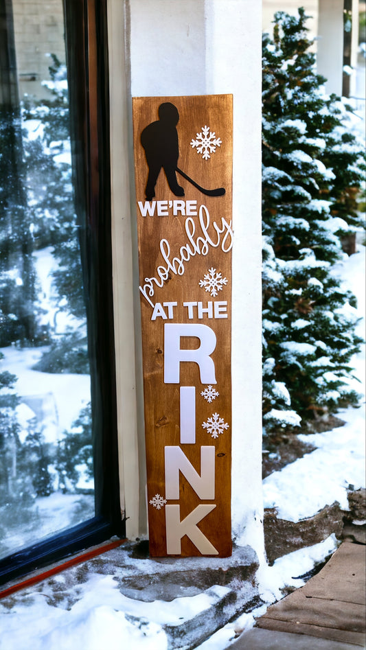 Porch Sign - We’re probably at the Rink