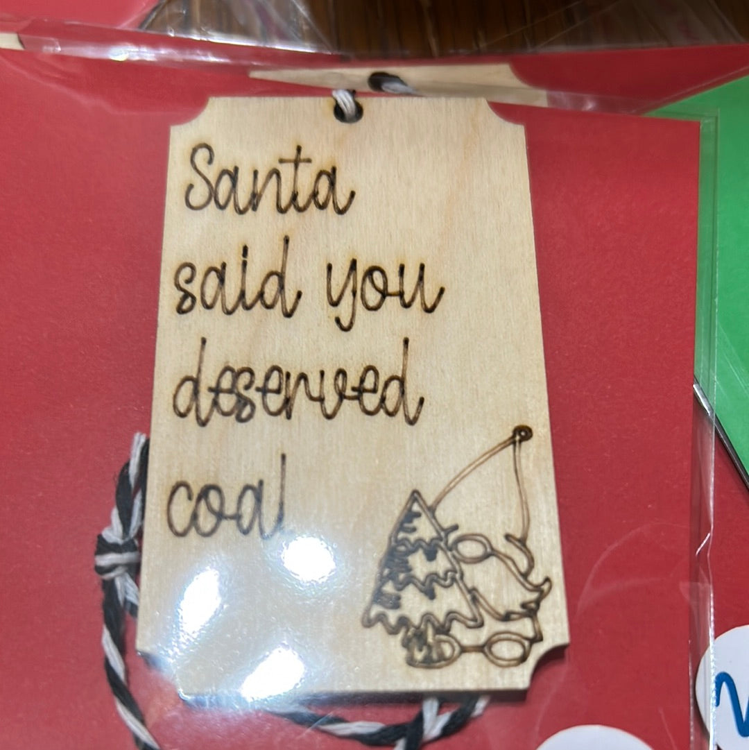 Santa Said you deserved coal